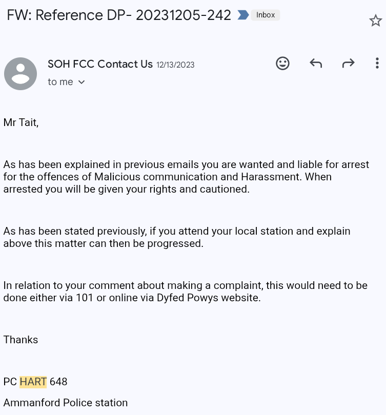 As has been explained in previous emails you are wanted and liable for the offences of malicious communication and harassment. When arrested you will be given your rights and cautioned.